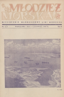 Młodzież Morska : miesięcznik młodzieżowy Ligi Morskiej. R.3, 1947, nr 5-6