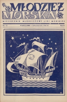 Młodzież Morska : miesięcznik młodzieżowy Ligi Morskiej. R.3, 1947, nr 12