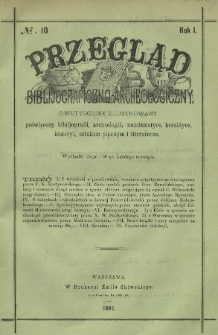 Przegląd Biblijograficzno-Archeologiczny : dwutygodnik illustrowany poświęcony biblijografii, archeologii, numizmatyce, heraldyce, historyi, sztukom pięknym i literaturze. 1881, nr 10