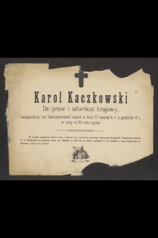 Karol Kaczkowski Dr. praw i adwokat krajowy [...] zmarł w dniu 17 marca b. r. o godzinie 11 1/2 w nocy w 62 roku życia