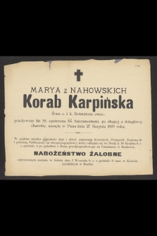 Marya z Nahowskich Korab Karpińska żona c. i k. Rotmistrza emer., przeżywszy lat 39 [...] zasnęła w Panu dnia 27 Sierpnia 1893 roku