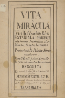 „Vita et miracula viri Dei Venerabilis patris F. Stanislai Oporovii, celeberrimi praedicatoris Clari montis Częstochoviensis et provincialis Poloniae Silesiae meritissimi ordin. 1. Pauli primi Eremitae in actis conventus Oporoviensis descripta vero ex mandato Adm. Edi ac Exisnii in Xsto patris Nepomuceni Wiktor, s. t. d. provincialis Poloniae metrissimi, colendissini de toto perscripta ac ad manus ejus dignitissimos transmissa”