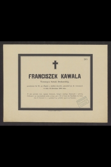 Franciszek Kawala Towarzysz Sztuki Drukarskiej, przeżywszy lat 35 [...] przeniósł się do wieczności w dniu 16 Kwietnia 1883 roku