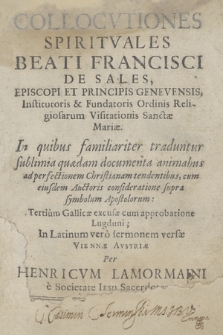 Collocvtiones Spiritvales Beati Francisci De Sales, Episcopis Et Principis Genevensis, Institutoris & Fundatoris Ordinis Religiosarum Visitationis Sanctæ Mariæ : In quibus familiariter traduntur sublimia quædam documenta animabus ad perfectionem Christianam tendentibus, cum eiusdem Auctoris consideratione supra symbolum Apostolorum. Tertium Gallicæ excusæ cum approbatione Lugduni