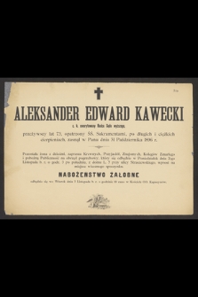 Aleksander Edward Kawecki c. k. emerytowany Radca Sądu wyższego. przeżywszy lat 73 [...] zasnął w Panu dnia 31 Października 1896 r.