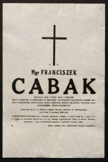 Ś. p. Mgr Franciszek Cabak [...] były uczestnik VI oswobody w Podgórzu, długoletni pracownik Urzędu Miasta w Krakowie zmarł dnia 27 kwietnia 1989 roku [...]