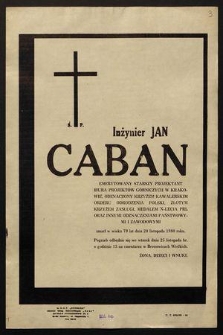 Ś. p. Inżynier Jan Caban emerytowany starszy projektant Biura Projektów Górniczych w Krakowie [...] zmarł [...] dnia 20 listopada 1980 roku [...]
