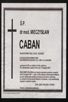 Ś.p. dr med. Mieczysław Caban [...] długoletni pracownik Kliniki Gastroenterologicznej Coll. Med. UJ w Krakowie [...] zasnął w Panu dnia 17 listopada 1997 r. [...]