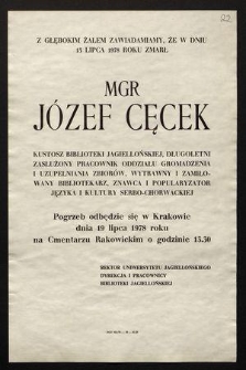 Z głębokim żalem zawiadamiamy, że w dniu 13 lipca 1978 roku zmarł mgr Józef Cęcek, kustosz Biblioteki Jagiellońskiej, długoletni zasłużony pracownik Oddziału Gromadzenia i Uzupełniania Zbiorów [...]