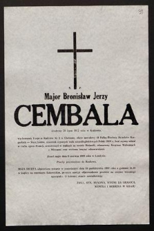Ś.p. Major Bronisław Jerzy Cembala urodzony 29 lipca roku w Krakowie wychowanek Korpusu Kadetów Nr 2 w Chełmie, oficer zawodowy 48 Pułku Piechoty Strzelców Karpackich - Stanisławów [...] zmarł nagle dnia 8 czerwca 1989 roku w Londynie [...]