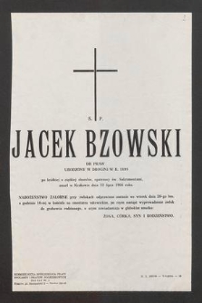 Ś. P. Jacek Bzowski dr praw urodzony w Drogini w r. 1899 po krótkiej a ciężkiej chorobie, opatrzony św. Sakramentami zmarł w Krakowie dnia 22 lipca 1966 roku [...]