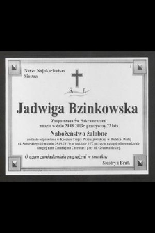 Nasza Najukochańsza Siostra Ś. P. Jadwiga Bzinkowska [...] zmarła w dniu 20.09.2013 przeżywszy 72 lata [...]
