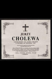 Ś.p. Jerzy Cholewa [...] b. żołnierz AK, pseudonim „Jur” [...] zmarł dnia 18 lipca 1995 roku [...]