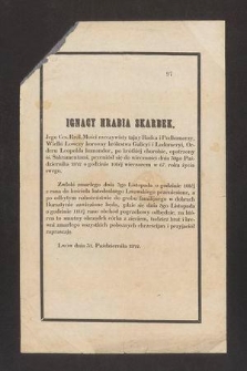 Ignacy hrabia Skarbek Jego Ces. Król. Mości rzeczywisty tajny Radca i Podkomorzy [...] przeniósł się do wieczności dnia 30go Października 1842 [...] w 67. roku życia swego [...]