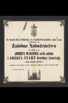 We Czwartek dnia 1. Października r. b. w kościele OO. Karmelitów [...] odbędzie się Żałobne Nabożeństwo za duszę ś. p. Józefa Walisza szefa sztabu i Józefa Nyary dowódzcy kawalerji, z oddziału pułkownika Lelewela, poległych na polu chwały w walce z Moskwą pod Batorzem dnia 6. Września 1863