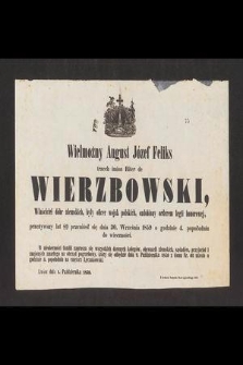 Wielmożny August Józef Feliks trzech imion Ritter de Wierzbowski, Właściciel dóbr ziemskich, były oficer wojsk polskich [...] przeżywszy lat 89 przeniósł się dnia 30. Września 1859 [...] do wieczności [...]