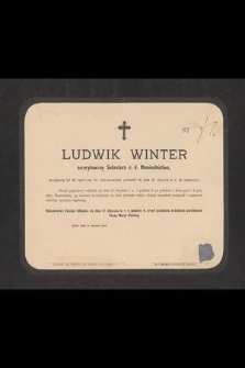 Ludwik Winter emerytowany Sekretarz c. k. Namiestnictwa, przeżywszy lat 56 [...] przeniósł się dnia 13. Stycznia b. r. do wieczności [...]