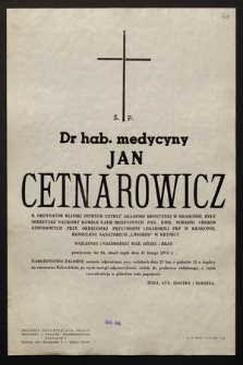 Ś.p. Dr hab. medycyny Jan Cetnarowicz b. ordynator Kliniki Ostrych Zatruć Akademii Medycznej w Krakowie, były sekretarz Naukowy Komisji Nauk Medycznych PAN [...] zmarł nagle dnia 21 lutego 1974 [...]