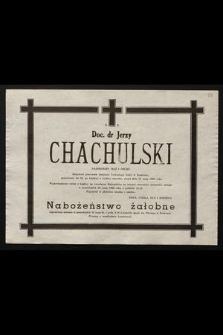 Ś.p. Doc. dr Jerzy Chachulski [...] długoletni pracownik Instytutu Technologii Nafty w Krakowie [...] zmarł dnia 24 maja 1988 roku [...]