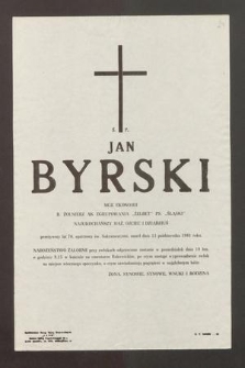 Ś. P. Jan Byrski, mgr. ekonomii, b. żołnierz AK zgrupowania "Żelbet" ps. "Śląski" [...] przeżywszy lat 70, opatrzony św. Sakramentami zmarł dnia 13 października 1981 roku [...]