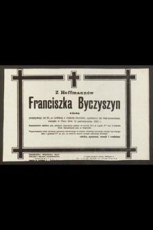 Z Hoffmanów Franciszka Byczyszyn [...] przeżywszy lat 80, po krótkiej a ciężkiej chorobie, opatrzona św. Sakramentami zasnęła w Panu dnia 12 października 1952 r. [...]