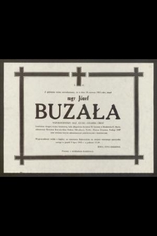 Z głębokim żalem zawiadamiamy, że w dniu 30 czerwca 1985 roku zmarł mgr Józef Buzała [...]