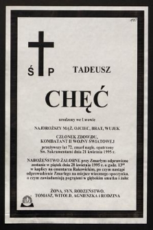 Ś.p. Tadeusz Chęć urodzony we Lwowie [...] członek ZBOWiDU [...] zmarł nagle, opatrzony Św. Sakramentami dnia 21 kwietnia 1995 r. [...]