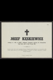 Józef Kęskiewicz urodzony w r. 1851, [...] Bogu ducha oddał w dniu 28 Lipca 1885 [...]