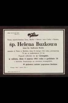 Nasza najukochańsza Żona, Matka i Babcia oraz Córka i Siostra śp. Helena Buzkowa, żona ks. Andrzeja Buzka zasnęła w Panu w Bielsku, dnia 28 lutego 1961 roku, przeżywszy lat 78 w małżeństwie 51 lat [...]