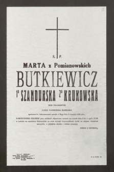 Ś. P. Marta z Pomianowskich Butkiewicz 1° Szandurska 2° Krukowska mgr polonistyki [...] opatrzona św. Sakramentami, zasnęła w Bogu dnia 4 września 1980 roku [...]