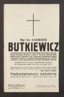 Mgr. inż. Kazimierz Butkiewicz [...] przeżywszy lat 52 po długiej a ciężkiej chorobie, opatrzony św. Sakramentami zasnął w Panu dnia 19 listopada 1952 r. [...]