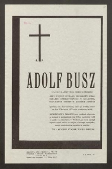 Ś. P. Adolf Busz [...] były więzień oflagu, długoletni prac. Zakładu Energetycznego w Krakowie, odznaczony srebrnym Krzyżem Zasługi [...] zmarł po krótkiej chorobie dnia 27 kwietnia 1973 roku, przeżywszy lat 61 [...]