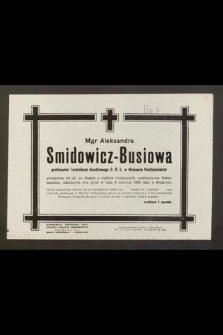 Mgr. Aleksandra Smidowicz-Busiowa [...] zakończyła swe życie w dniu 6 czerwca 1955 roku w Krakowie [...]