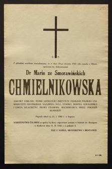 Z głębokim żalem zawiadamiamy, że w dniu 20-stycznia 1982 roku zmarła w Oliwie [...] Dr Maria ze Smorawińskich Chmielnikowska adiunkt Zakładu Teorii Literatury Instytutu Filologii Polskiej Uniwersytetu Gdańskiego [...]