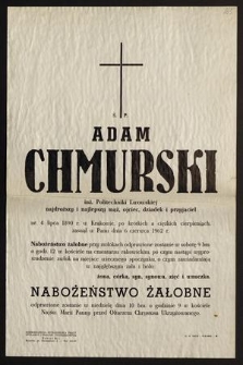 Ś.p. Adam Chmurski inż. Politechniki Lwowskiej [...] ur. 4 lipca 1890 r. w Krakowie [...] zasnął w Panu dnia 6 czerwca 1962 r. [...]