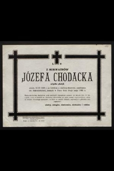 Ś.p. Z Horwathów Józefa Chodacka artystka plastyk urodz. 13 III 1896 r. [...] zasnęła w Panu dnia 14-go maja 1965 r. [...]