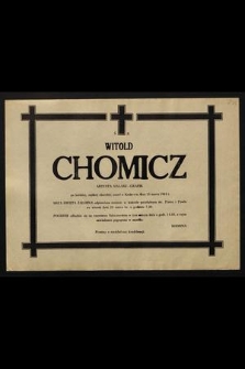 Ś.p. Witold Chomicz artysta malarz-grafik [...] zmarł w Krakowie , dnia 15 marca 1984 r. [...]