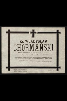 Ś.p. Ks. Władysław Chormański kapłan Zgromadzenia XX. Zmartwychwstania Pańskiego zasnął w Panu dnia 10 stycznia 1977 roku [...]