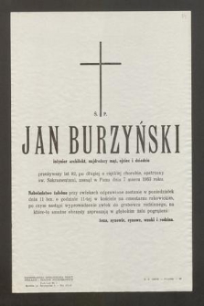 Ś. P. Jan Burzyński inżynier architekt [...] przeżywszy lat 82 [...] zasnął w Panu dnia 7 marca 1963 roku [...]