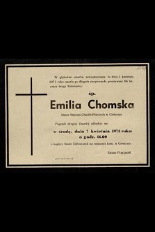 W głębokim smutku zawiadamiamy, że dnia 4 kwietnia 1971 roku zmarła [...] ś.p. Emilia Chomska lekarz Szpitala Chorób Płucnych w Cieszynie [...]