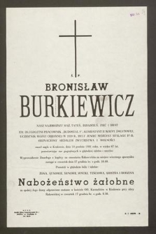 Ś. P. Bronisław Burkiewicz [...] zmarł nagle w Krakowie, dnia 10 grudnia 1981 roku, w wielu lat 67, pozostawiając nas pogrążonych w żałobie i smutku [..]