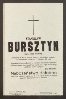 Stanisław Bursztyn, emer. radca skarbowy przeżywszy lat 82 [...] zmarł dnia 17 listopada 1953 roku [...]