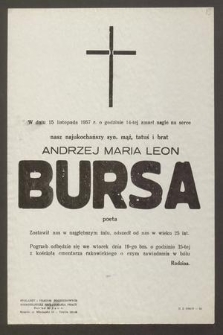 W dniu 15 listopada 1957 r. o godzinie 14-tej zmarł nagle na serce nasz najukochańszy syn, mąż i tatuś i brat Andrzej Maria Leon Bursa, poeta [...]