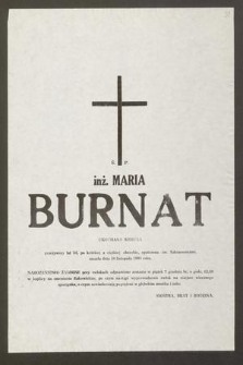 Ś. P. Maria Burnat [...] przeżywszy lat 54, po krótkiej a ciężkiej chorobie, opatrzona św. Sakramentami zmarła dnia 30 listopada 1990 roku [...]