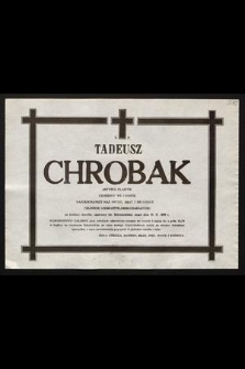 Ś.p. Tadeusz Chrobak artysta plastyk urodzony we Lwowie [...] zmarł dnia 28 II 1990 r. [...]
