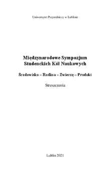 Międzynarodowe Sympozjum Studenckich Kół Naukowych : Środowisko - Roślina - Zwierzę - Produkt : streszczenia