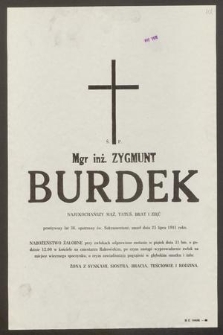 Ś. P. Mgr inż. Zygmunt Burdek [...] przeżywszy lat 36, opatrzony św. Sakramentami, zmarł dnia 25 lipca 1981 r. [...]