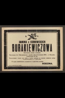 Ś. P. Janina z Kurowskich Burakiewiczowa bibliotekarka miejska w Sieradzu, opatrzona św. Sakramentami zmarła dnia 21 kwietnia 1953 roku w Sieradzu przeżywszy lat 65 [...]