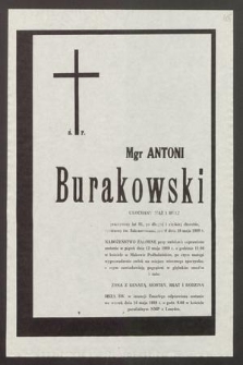 Ś. P. Mgr Antoni Burakowski [...] przeżywszy lat 81, po długiej a ciężkiej chorobie, opatrzony św. Sakramentami, zmarł dnia 10 maja 1989 r. [...]