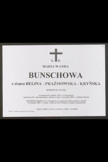Ś. P. Maria Wanda Bunschowa z domu Belina - Prażmowska - Kryńska historyk sztuki, urodzona 19 grudnia 1929 r. w Warszawie [...] zmarła w dniu 13 grudnia 2003 r. w Rabce Zdroju [...]
